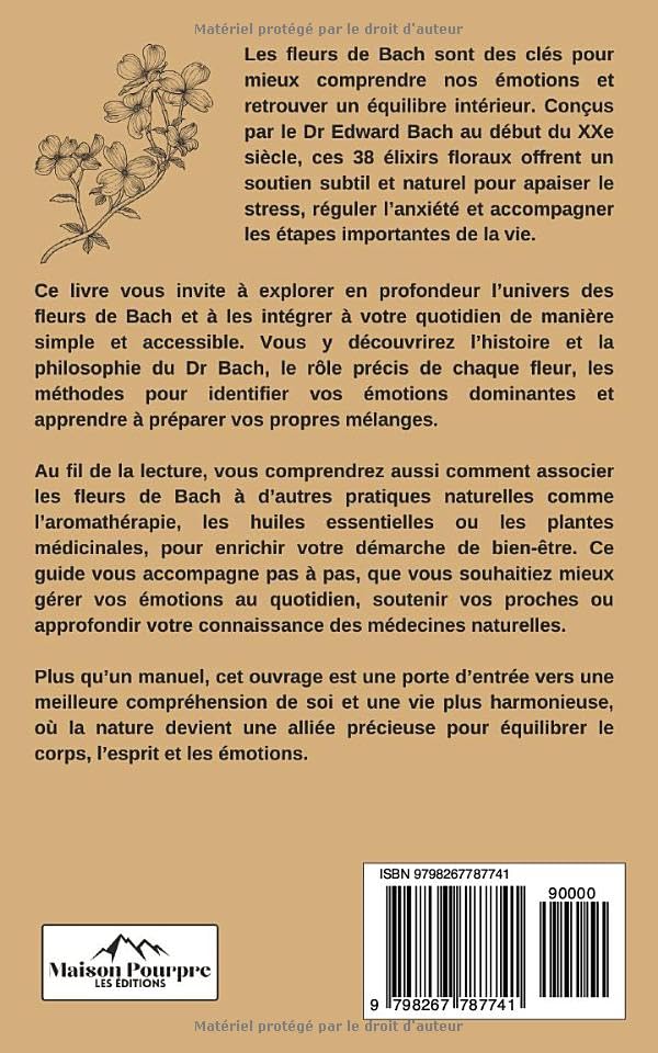 Le guide pratique des Fleurs de Bach: Découvrez les élixirs floraux, l’aromathérapie et les plantes médicinales pour apaiser stress et anxiété, améliorer votre santé et vivre sereinement