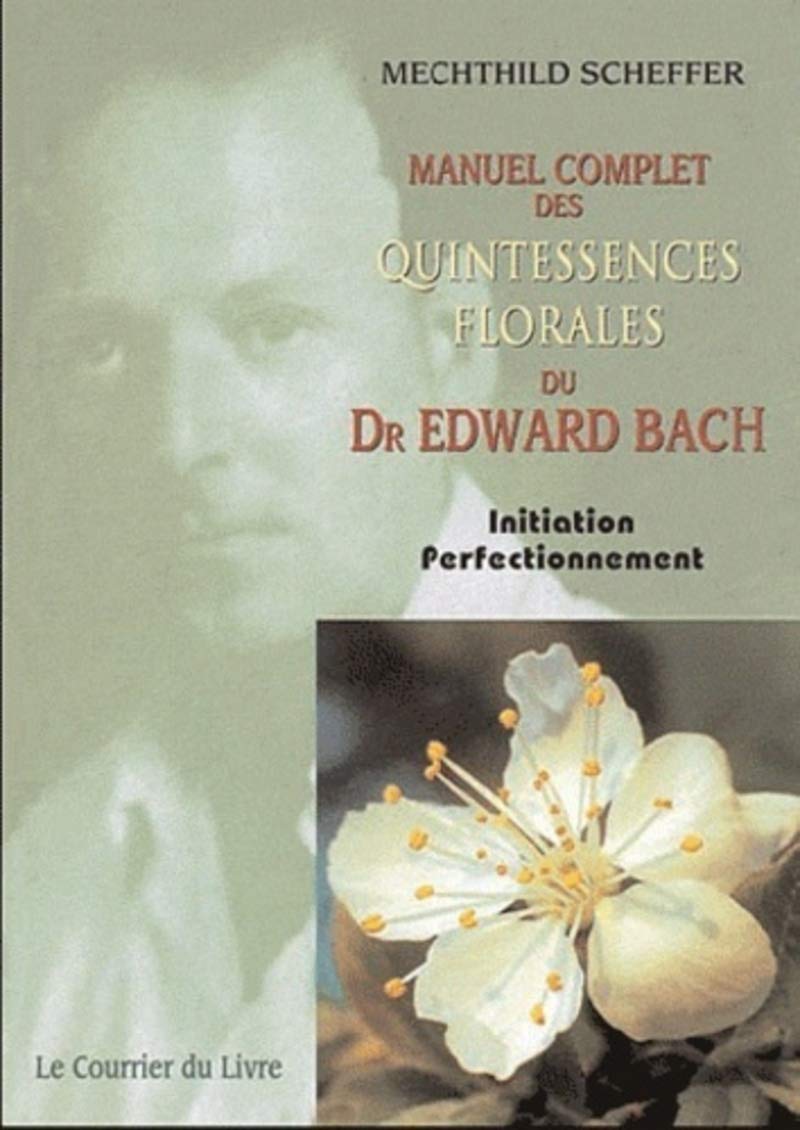 Le Manuel complet des quintessences florales du Dr Edward Bach