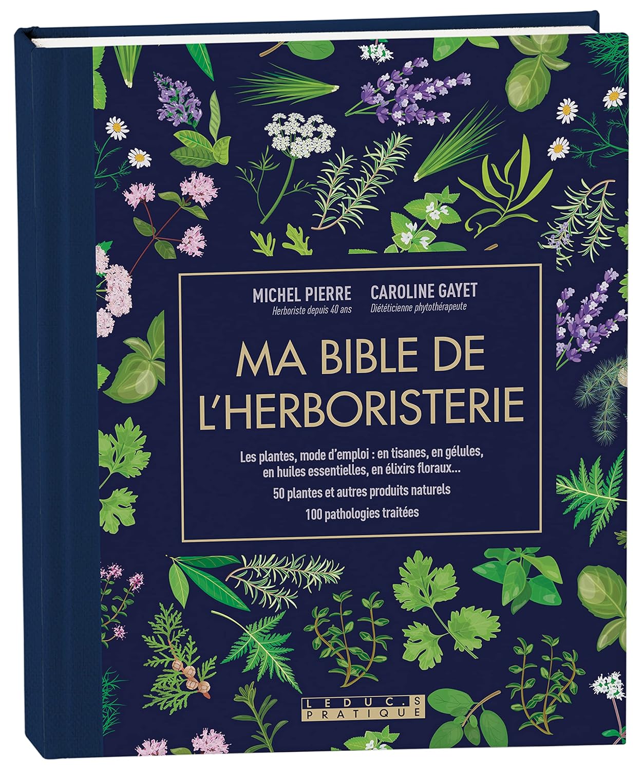 Ma bible de l'herboristerie - édition de luxe: Les plantes mode d'emploi : en tisanes, en gélules, en huiles essentielles